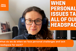 😰 What can we do when we face personal struggles and we still have to deliver at work? 💼