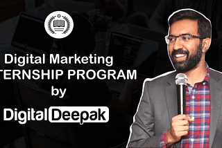 Digital Marketing Internship by Digital Deepak also known as Deepak Kanakaraju