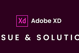 Issues at the New feature of Adobe XD and The Solution.