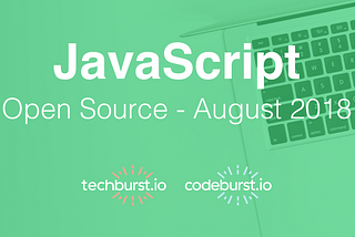 Top 5 New JavaScript Open Source Projects this month — August 2018