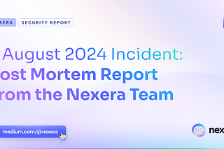 7 August 2024 Incident: Post Mortem Report From the Nexera Team