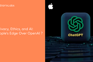 Privacy, Ethics, and AI: Apple’s Edge Over OpenAI ?
