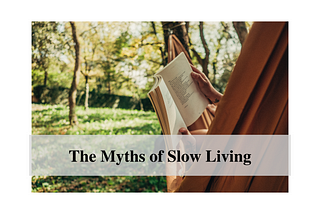 The Myths of Slow Living
