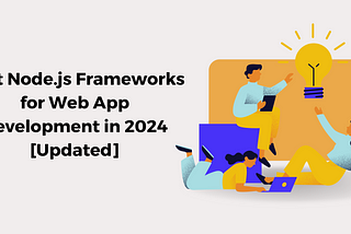 Best Node.js Frameworks for Web App Development in 2024 [Updated]