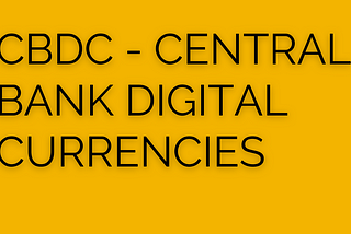 CBDCs (Central Bank Digital Currencies) — What are they?