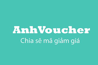 ANHVOUCHER | Mã giảm giá, Coupon, Voucher, khuyến mãi Online