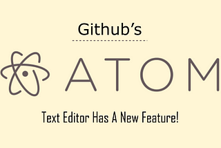 GitHub Atom Text Editor Has A New Feature