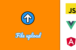 Uploading files with progress monitoring in VanillaJS, Angular and VueJS