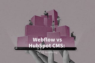 Webflow vs HubSpot CMS: 哪個平台較適合我？