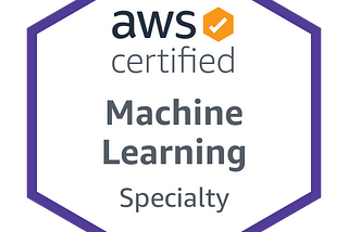 Boost your career with AWS Machine Learning — Specialty Certification