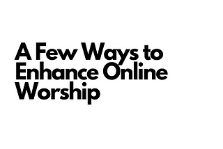 Wesley’s Simple Rules for Online Worship