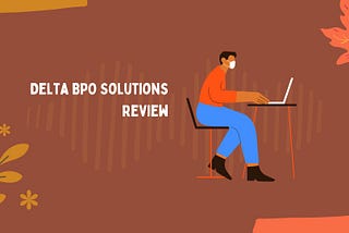 A Journey of Positive and Profitable Collaboration With Delta BPO Solutions