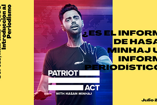 ¿Es el informe de Hasan Minhaj un informe periodístico?