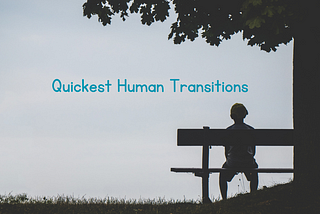 Quickest Human Transitions.