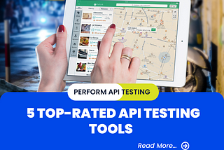Perform API Testing with these 5 Top Rated API Testing Tools