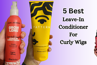 5 Best Leave-In Conditioner For Curly Wigs: Pros, Cons, & FAQs