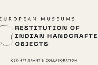 Restitution of Indian Handcrafted Objects in European Museums | CEK Grant