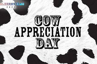 2023 Celebrations: Cow Appreciation Day