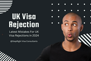 Latest Mistakes For UK Visa Rejections in 2024