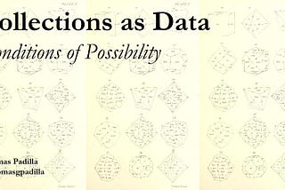 Collections as Data: Conditions of Possibility