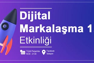 DİJİTAL MARKALAŞMA 1.0 ETKİNLİĞİ