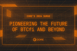 Core’s 2024 Surge: Pioneering the Future of Bitcoin DeFi and Beyond