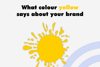 What colour yellow says about your brand