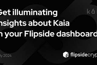 Get illuminating insights about Kaia in your Flipside dashboard