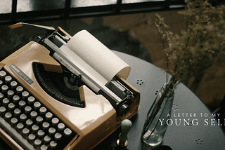Dear Younger Me: Why I’m Writing These Letters