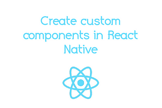 Create custom component in React Native (part 1)