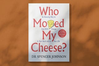 Lessons From ‘Who Moved My Cheese’ by Dr. Spencer Johnson