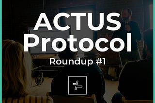 ACTUS Protocol — Roundup #1