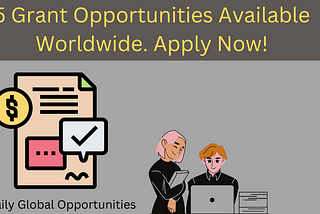 5 Grant Opportunities are Available Worldwide Now ($100,000 Funding & Grant)