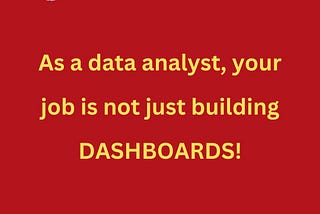 Data analysts don’t just build Dashboards!