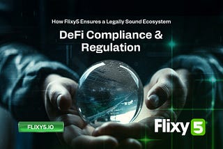 DeFi Compliance & Regulation: How Flixy5 Ensures a Legally Sound Ecosystem