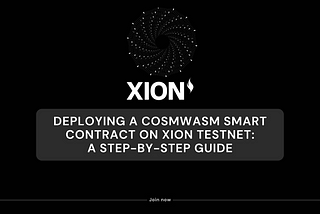Deploying a CosmWasm smart contract on XION Testnet: a step-by-step guide