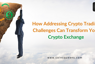 Overcoming Trading Challenges to Boost Engagement on Crypto Exchanges