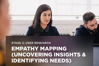 Stage 2: User Research — Empathy mapping (uncovering insights & identifying needs)