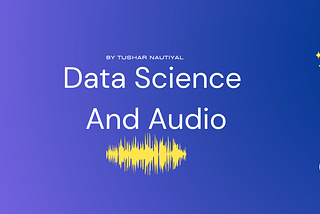 How Audio Can Be Used For Data Science for Audio Engineers.