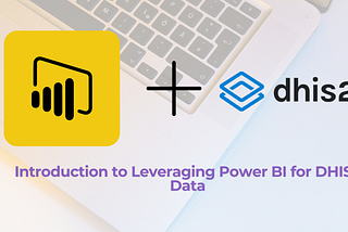 Introduction to Leveraging Power BI for DHIS2 Data