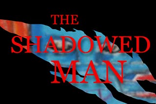Short Story: ‘The Shadowed Man’