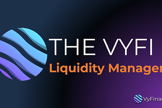 The VyFi Liquidity Manager