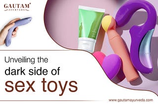 The Bad Side of Sex Toys: Understanding the Potential Dangers