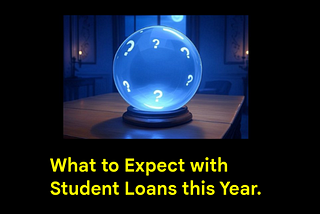 What to Expect with Student Loans this Year.