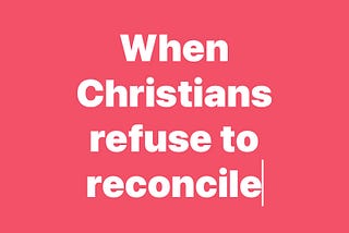 When Christians Refuse to Forgive