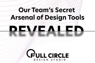 Our Secret Arsenal of Design Tools Revealed