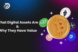 What Digital Assets Are & Why They Have Value