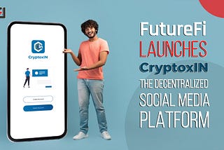 FutureFi launches CryptoxIN: The Decentralized Social Media Platform