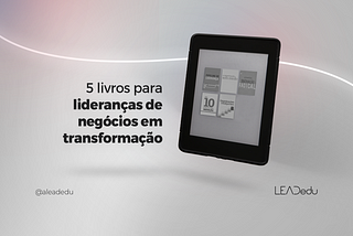 5 livros para lideranças de negócios em transformação