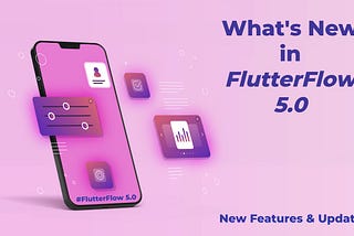 What’s New in Flutter Flow 5.0? New Features and Updates